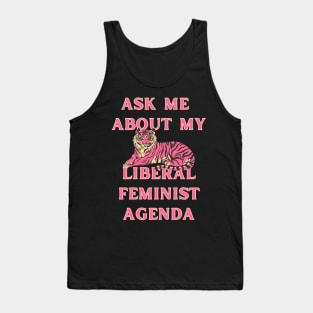 Ask Me About My Liberal Feminist Agenda Tiger Tank Top